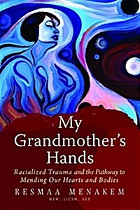 My Grandmothers Hands: Racialized Trauma and the Pathway to Mending Our Hearts and Bodies (Paperback)