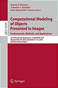 Computational Modeling of Objects Presented in Images. Fundamentals, Methods, and Applications: 5th International Symposium, Compimage 2016, Niagara F (Paperback, 2017)