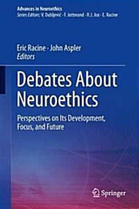 Debates about Neuroethics: Perspectives on Its Development, Focus, and Future (Hardcover, 2017)