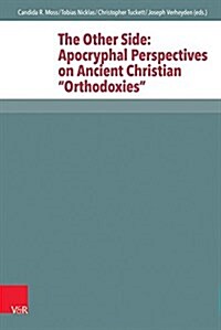 The Other Side: Apocryphal Perspectives on Ancient Christian Orthodoxies (Hardcover)