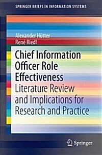 Chief Information Officer Role Effectiveness: Literature Review and Implications for Research and Practice (Paperback, 2017)