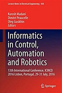 Informatics in Control, Automation and Robotics: 13th International Conference, Icinco 2016 Lisbon, Portugal, 29-31 July, 2016 (Hardcover, 2018)