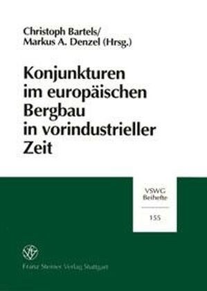 Konjunkturen Im Europaischen Bergbau in Vorindustrieller Zeit: Festschrift Fur Ekkehard Westermann Zum 60. Geburtstag (Paperback)