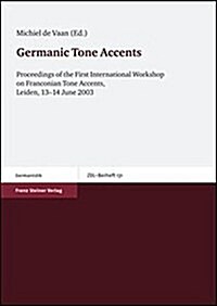 Germanic Tone Accents: Proceedings of the First International Workshop on Franconian Tone Accents, Leiden, 13-14 June 2003 (Paperback)