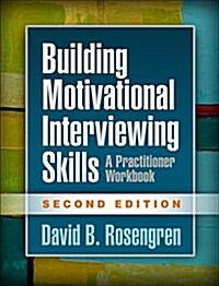 Building Motivational Interviewing Skills: A Practitioner Workbook (Paperback, 2)