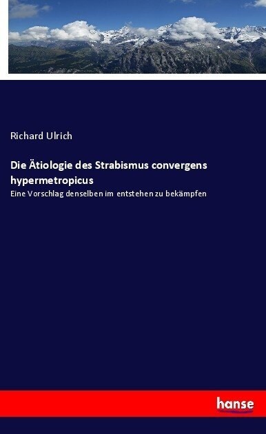 Die 훦iologie des Strabismus convergens hypermetropicus: Eine Vorschlag denselben im entstehen zu bek?pfen (Paperback)