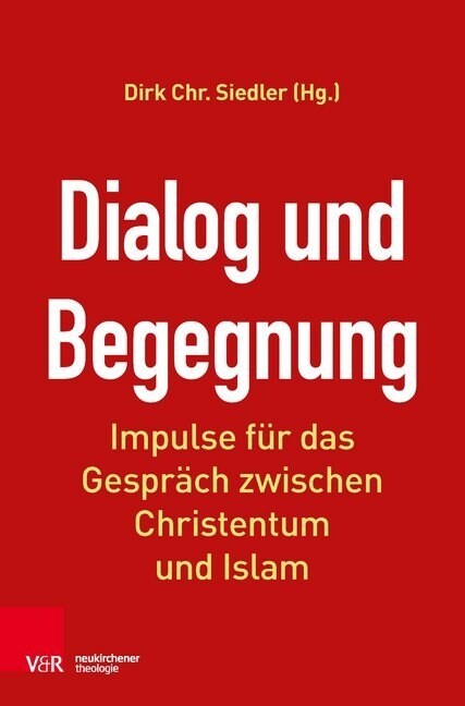 Dialog Und Begegnung: Impulse Fur Das Gesprach Zwischen Christentum Und Islam (Paperback)