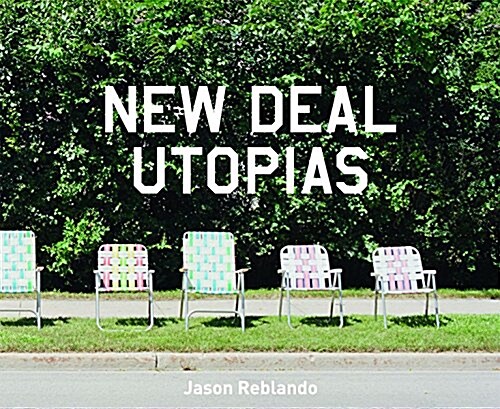 New Deal Utopias (Hardcover)