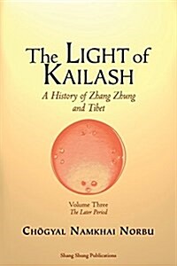 The Light of Kailash. a History of Zhang Zhung and Tibet: Volume Three. Later Period: Tibet (Paperback)