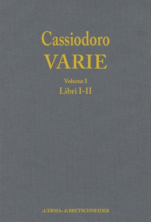Cassiodoro Varie. Volume 1: Introduzione Generale, Libri I E II (Hardcover)