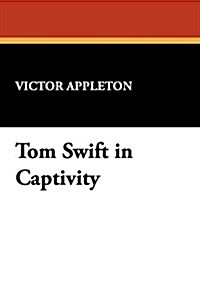 Tom Swift in Captivity (Paperback)