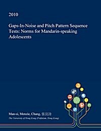 Gaps-In-Noise and Pitch Pattern Sequence Tests: Norms for Mandarin-Speaking Adolescents (Paperback)
