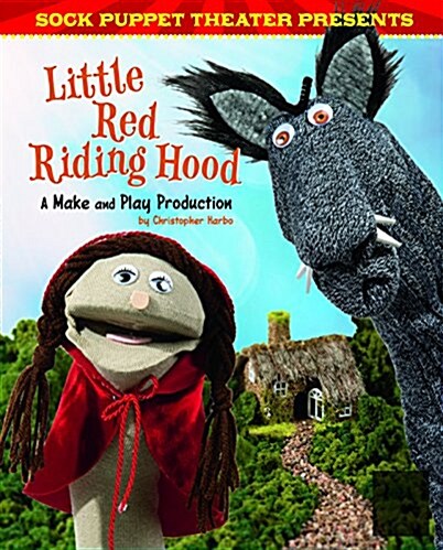 Sock Puppet Theater Presents Little Red Riding Hood: A Make & Play Production (Hardcover)