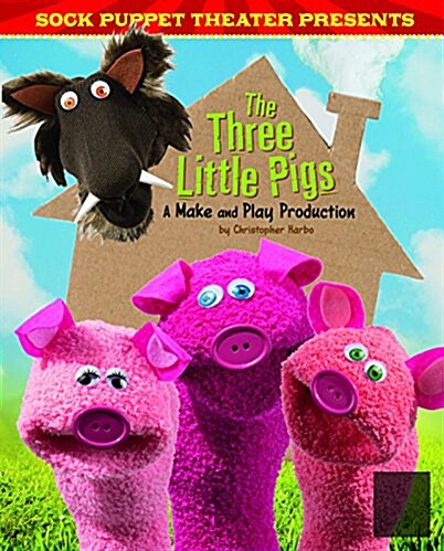 Sock Puppet Theater Presents the Three Little Pigs: A Make & Play Production (Hardcover)