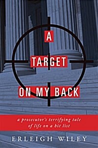 A Target on My Back: A Prosecutors Terrifying Tale of Life on a Hit List (Hardcover)