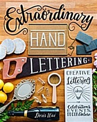 Extraordinary Hand Lettering: Creative Lettering Ideas for Celebrations, Events, Decor & More (Paperback)