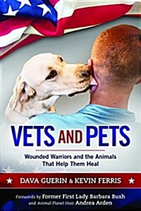 Vets and Pets: Wounded Warriors and the Animals That Help Them Heal (Hardcover)
