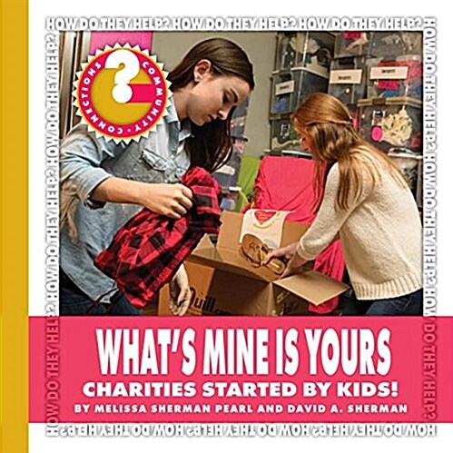 Whats Mine Is Yours: Charities Started by Kids! (Paperback)