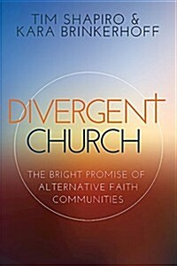 Divergent Church: The Bright Promise of Alternative Faith Communities (Paperback)