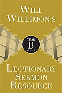 Will Willimons Lectionary Sermon Resource: Year B Part 2 (Paperback, Will Willimons)