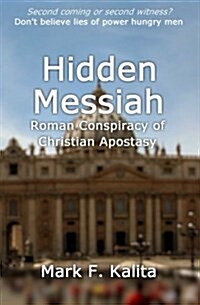 Hidden Messiah: Roman Conspiracy of Christian Apostasy (Paperback)
