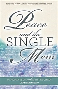 Peace and the Single Mom: 50 Moments of Calm in the Chaos (Paperback)
