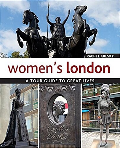 Womens London: A Tour Guide to Great Lives (Paperback)
