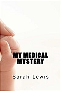 My Medical Mystery: A Biography (Paperback)