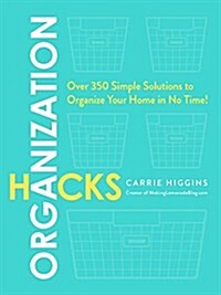 Organization Hacks: Over 350 Simple Solutions to Organize Your Home in No Time! (Paperback)