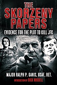 The Skorzeny Papers: Evidence for the Plot to Kill JFK (Hardcover)