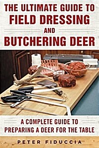 Butchering Deer: A Complete Guide from Field to Table (Paperback)