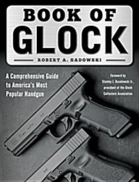 Book of Glock: A Comprehensive Guide to Americas Most Popular Handgun (Paperback)