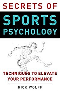 Secrets of Sports Psychology Revealed: Proven Techniques to Elevate Your Performance (Paperback)