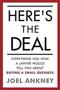 Heres the Deal: Everything You Wish a Lawyer Would Tell You about Buying a Small Business (Paperback)