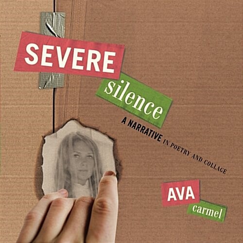 Severe Silence: A Narrative in Poetry and Collage (Paperback)