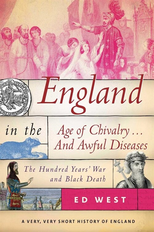 England in the Age of Chivalry . . . and Awful Diseases: The Hundred Years War and Black Death (Hardcover)