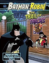 The Trail of Tricks: Batman & Robin Use Footwear and Tire Tread Analysis to Crack the Case (Hardcover)