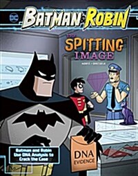 The Spitting Image: Batman & Robin Use DNA Analysis to Crack the Case (Hardcover)
