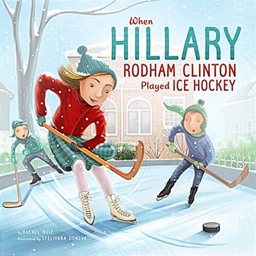 When Hillary Rodham Clinton Played Ice Hockey (Hardcover)
