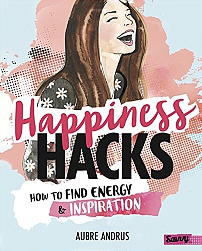 Happiness Hacks: How to Find Energy and Inspiration (Hardcover)