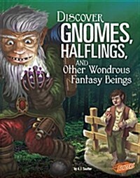 Discover Gnomes, Halflings, and Other Wondrous Fantasy Beings (Hardcover)