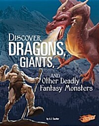 Discover Dragons, Giants, and Other Deadly Fantasy Monsters (Hardcover)