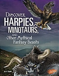 Discover Harpies, Minotaurs, and Other Mythical Fantasy Beasts (Paperback)