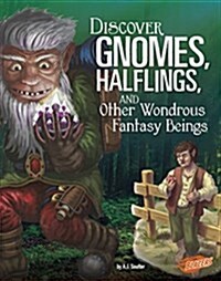 Discover Gnomes, Halflings, and Other Wondrous Fantasy Beings (Paperback)