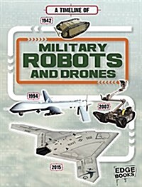 A Timeline of Military Robots and Drones (Hardcover)