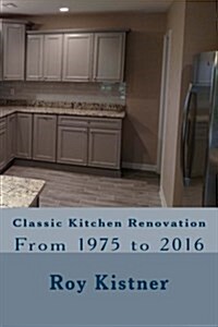 Classic Kitchen Renovation: From 1975 to 2016 (Paperback)