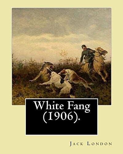 White Fang (1906). by: Jack London: Novel (Paperback)