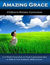 Amazing Grace: A 13 Week Childrens Ministry Curriculum (Paperback)