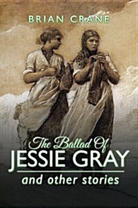 The Ballad of Jessie Gray: And Other Stories (Paperback)