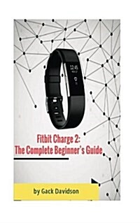 Fitbit Charge 2: The Complete Beginners Guide (Paperback)